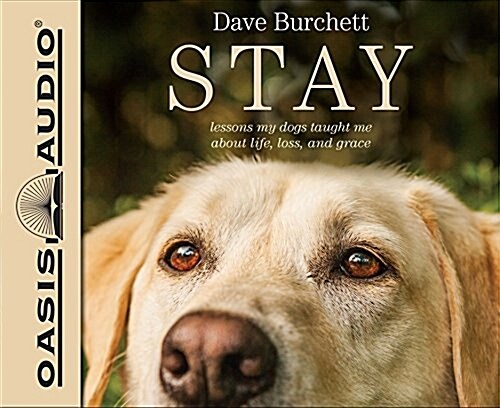 Stay: Lessons My Dogs Taught Me about Life, Loss, and Grace (Audio CD)