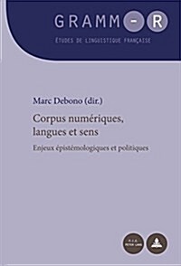 Corpus Num?iques, Langues Et Sens: Enjeux ?ist?ologiques Et Politiques (Paperback)