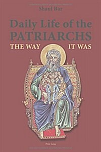 Daily Life of the Patriarchs: The Way It Was (Paperback)