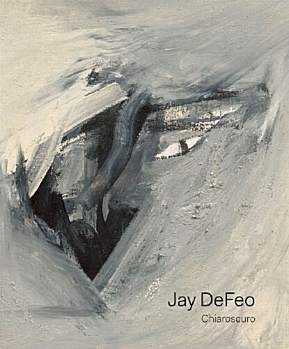 Jay Defeo: Chiaroscuro (Hardcover)