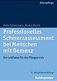 Professionelles Schmerzassessment Bei Menschen Mit Demenz: Ein Leitfaden Fur Die Pflegepraxis (Paperback, 2, 2., Uberarbeite)
