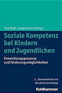 Soziale Kompetenz Bei Kindern Und Jugendlichen: Entwicklungsprozesse Und Forderungsmoglichkeiten (Paperback, 2, 2., Uberarbeite)