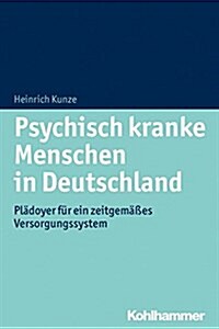 Psychisch Krank in Deutschland: Pladoyer Fur Ein Zeitgemasses Versorgungssystem (Paperback)