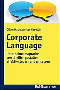 Corporate Language: Unternehmenssprache Verstandlich Gestalten, Effektiv Steuern Und Praxisnah Umsetzen (Paperback)