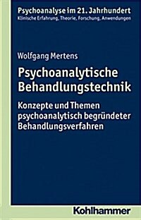 Psychoanalytische Behandlungstechnik: Konzepte Und Themen Psychoanalytisch Begrundeter Behandlungsverfahren (Paperback)