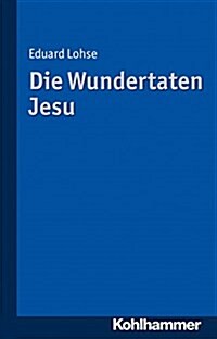 Die Wundertaten Jesu: Die Bedeutung Der Neutestamentlichen Wunderuberlieferung Fur Theologie Und Kirche (Paperback)