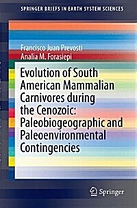 Evolution of South American Mammalian Predators During the Cenozoic: Paleobiogeographic and Paleoenvironmental Contingencies (Hardcover, 2018)