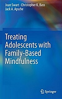 Treating Adolescents With Family-based Mindfulness (Hardcover)