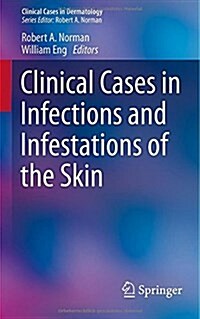 Clinical Cases in Infections and Infestations of the Skin (Paperback, 2015)
