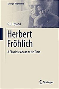 Herbert Fr?lich: A Physicist Ahead of His Time (Hardcover, 2015)