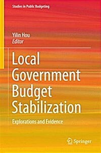 Local Government Budget Stabilization: Explorations and Evidence (Hardcover, 2015)