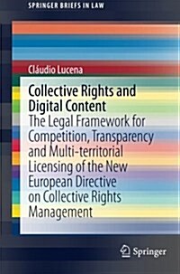 Collective Rights and Digital Content: The Legal Framework for Competition, Transparency and Multi-Territorial Licensing of the New European Directive (Paperback, 2015)