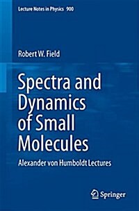 Spectra and Dynamics of Small Molecules: Alexander Von Humboldt Lectures (Paperback, 2015)