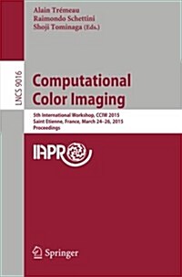 Computational Color Imaging: 5th International Workshop, Cciw 2015, Saint Etienne, France, March 24-26, 2015, Proceedings (Paperback, 2015)