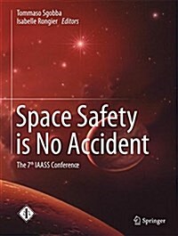 Space Safety Is No Accident: The 7th Iaass Conference (Hardcover, 2015)