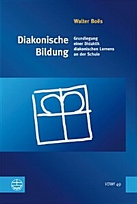 Diakonische Bildung: Grundlegung Einer Didaktik Diakonischen Lernens an Der Schule (Paperback)