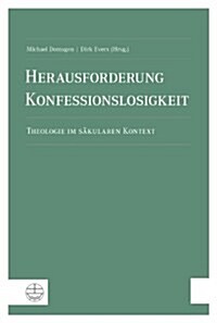 Herausforderung Konfessionslosigkeit: Theologie Im Sakularen Kontext (Paperback)