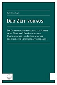 Der Zeit Voraus: Die Gemeinschaftsbewegung ALS Schritt in Die Moderne? Erwagungen Zur Vorgeschichte Und Fruhgeschichte Des Gnadauer Gem (Paperback)