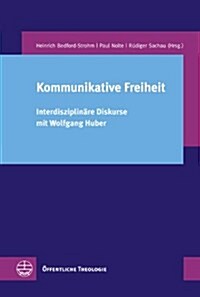 Kommunikative Freiheit: Interdisziplinare Diskurse Mit Wolfgang Huber (Paperback)