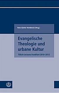 Evangelische Theologie Und Urbane Kultur: Tillich-Lectures Frankfurt 2010-2013 (Paperback)