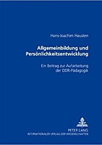 Allgemeinbildung Und Persoenlichkeitsentwicklung: Ein Beitrag Zur Aufarbeitung Der Ddr-Paedagogik (Paperback)