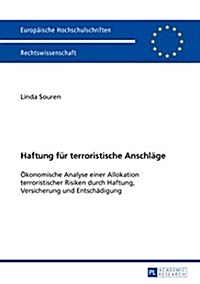Haftung Fuer Terroristische Anschlaege: Oekonomische Analyse Einer Allokation Terroristischer Risiken Durch Haftung, Versicherung Und Entschaedigung (Paperback)