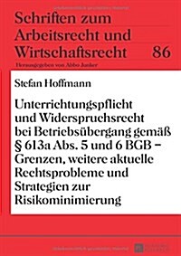 Unterrichtungspflicht Und Widerspruchsrecht Bei Betriebsuebergang Gemae??613a Abs. 5 Und 6 Bgb - Grenzen, Weitere Aktuelle Rechtsprobleme Und Strate (Hardcover)