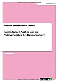 Kosten-Nutzen-Analyse und die Nutzwertanalyse bei Bauma?ahmen (Paperback)