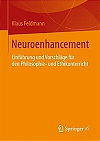 Neuroenhancement: Einf?rung Und Vorschl?e F? Den Philosophie- Und Ethikunterricht (Paperback, 1. Aufl. 2021)