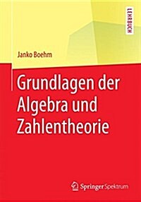 Grundlagen Der Algebra Und Zahlentheorie (Paperback, 1. Aufl. 2016)
