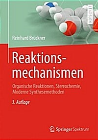Reaktionsmechanismen: Organische Reaktionen, Stereochemie, Moderne Synthesemethoden (Hardcover, 3, 3. Aufl. 2004.)