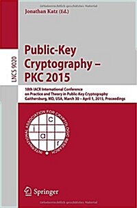 Public-Key Cryptography -- Pkc 2015: 18th Iacr International Conference on Practice and Theory in Public-Key Cryptography, Gaithersburg, MD, USA, Marc (Paperback, 2015)