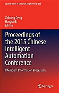 Proceedings of the 2015 Chinese Intelligent Automation Conference: Intelligent Information Processing (Hardcover, 2015)