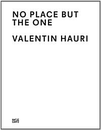 Valentin Hauri: No Place But the One (Hardcover)