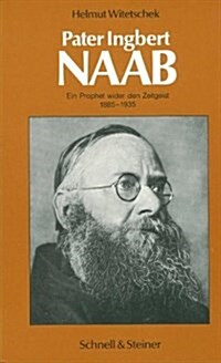 Pater Ingbert Naab: Ein Prophet Wider Den Zeitgeist (1885 - 1935) (Paperback)