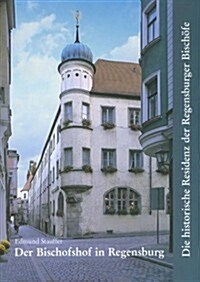 Der Bischofshof in Regensburg: Die Historische Residenz Der Regensburger Bischofe (Paperback, 2)