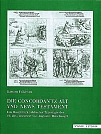 Die Concordantz Alt Und News Testament: Ein Hauptwerk Biblischer Typologie Des 16. Jhs. Illustriert Von Augustin Hirschvogel (Hardcover)