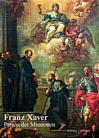 Franz Xaver - Patron Der Missionen: Festschrift Zum 450. Todestag (Hardcover)