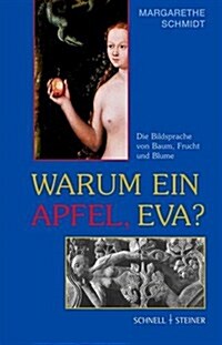 Warum Ein Apfel, Eva?: Die Bildsprache Von Baum, Frucht Und Blume (Paperback)