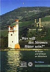Wer Will Des Stromes Huter Sein?: 40 Burgen Und Schlosser Am Mittelrhein (Paperback, 2)