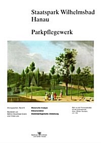 Staatspark Wilhelmsbad Hanau Parkpflegewerk: Historische Analyse - Dokumentation - Denkmalpflegerische Zielsetzung (Paperback)