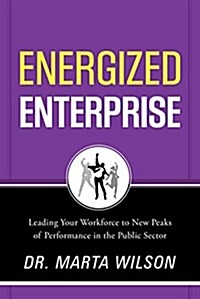 Energized Enterprise: Leading Your Workforce to New Peaks of Performance in the Public Sector and Beyond (Hardcover)