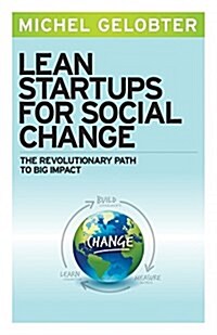 Lean Startups for Social Change: The Revolutionary Path to Big Impact (Paperback)