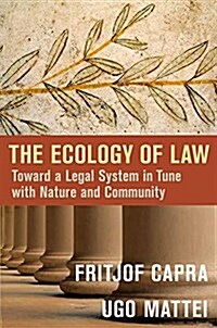 The Ecology of Law: Toward a Legal System in Tune with Nature and Community (Hardcover)