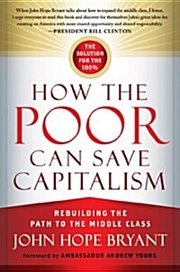 How the Poor Can Save Capitalism: Rebuilding the Path to the Middle Class (Paperback)