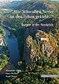 Burgen in Der Nordpfalz Wie Schwalben Nester an Den Felsen Geklebt... (Paperback)