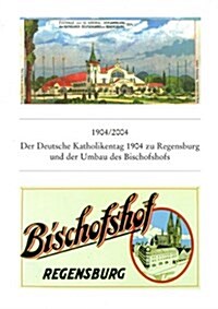 1904/2004 Der Deutsche Katholikentag Zu Regensburg 1904 Und Der Umbau Des Bischofshofs (Paperback)