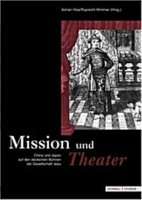 Mission Und Theater: China Und Japan Auf Den Deutschen Buhnen Der Gesellschaft Jesu (Hardcover)