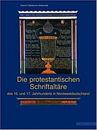 Die Protestantischen Schriftaltare Des 16. Und 17. Jahrhunderts in Nordwestdeutschland: Eine Kirchen- Und Kunstgeschichtliche Untersuchung Zu Einer So (Hardcover)