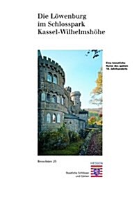 Die Lowenburg Im Schlosspark Wilhelmshohe: Eine Kunstliche Ruine Des Spaten 18. Jahrhunderts in Kassel (Paperback)